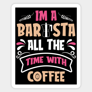 I am a Barista all the time with Coffee Magnet